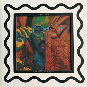 Toro Y Moi – Anything In Return