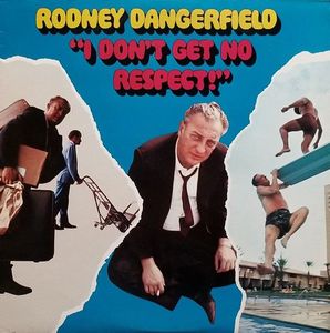 Rodney Dangerfield – I Don't Get No Respect