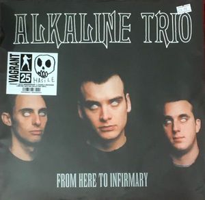 From Here To Infirmary  by Alkaline Trio