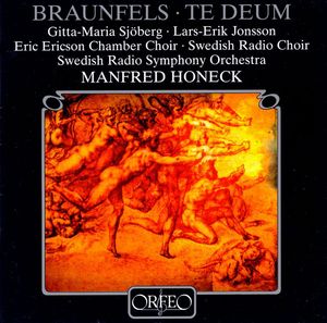 Te Deum by Walter Braunfels  -   Gitta-Maria Sjöberg,  Lars-Erik Jonsson ,  Eric Ericsons Kammarkör,  Radiokören,  Sveriges Radios Symfoniorkester,  Manfred Honeck