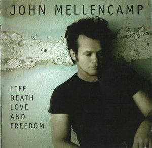John Cougar Mellencamp – Life Death Love And Freedom