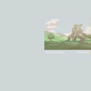 Wagon Christ – Shadows