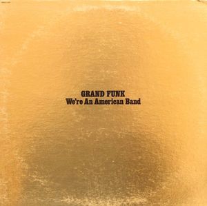 We're An American Band by Grand Funk Railroad