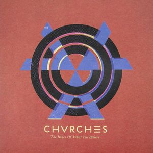 The Bones Of What You Believe by Chvrches