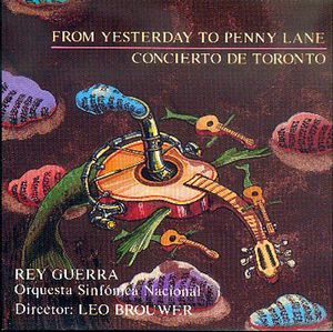 Leo Brouwer, Rey Guerra, Orquesta Sinfónica Nacional De Cuba – From Yesterday to Penny Lane / Concierto de Toronto