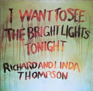 I Want To See The Bright Lights Tonight by Richard & Linda Thompson