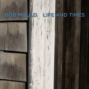 Bob Mould – Life And Times