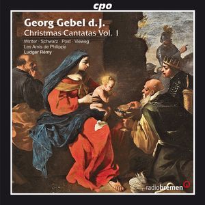 Christmas Cantatas Vol. 1 by Georg Gebel d. J. -  Veronika Winter,  Britta Schwarz,  Andreas Post,  Matthias Vieweg,  Les Amis De Philippe,  Ludger Rémy