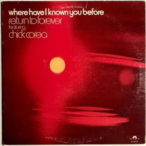 Return To Forever Featuring Chick Corea – Where Have I Known You Before