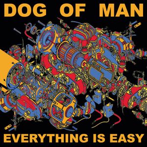 Everything Is Easy by Dog Of Man
