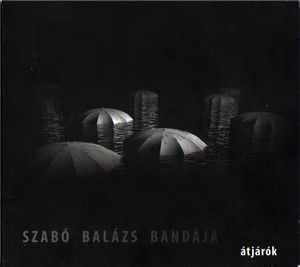 Szabó Balázs Bandája – Átjárók