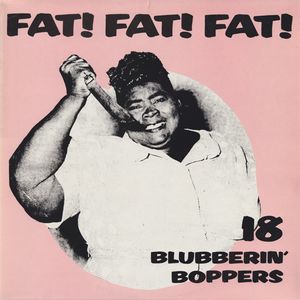 Various – Fat! Fat! Fat! 18 Blubberin' Boppers
