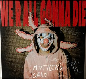 Mother's Cake –  We R All Gonna Die