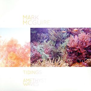 Tidings / Amethyst Waves by Mark McGuire
