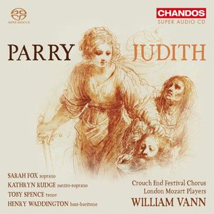 Charles Hubert Hastings Parry, Sarah Fox, Kathryn Rudge, Toby Spence, Henry Waddington, Crouch End Festival Chorus, London Mozart Players, William Vann – Judith