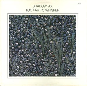 Shadowfax – Too Far To Whisper