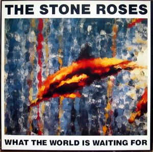 The Stone Roses – What The World Is Waiting For