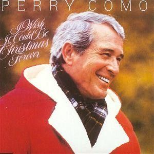 Perry Como – I Wish It Could Be Christmas Forever