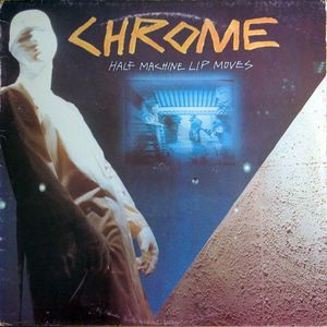 Chrome – Half Machine Lip Moves