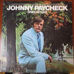 She's All I Got by Johnny Paycheck