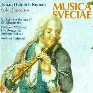 Solo Concertos by Johan Helmich Roman -  Elizabeth Wallfisch,  Lisa Beznosiuk,  Anthony Robson,  Orchestra Of The Age Of Enlightenment,  Anthony Halstead