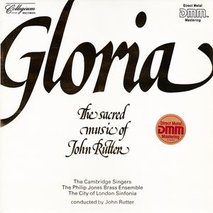 The Cambridge Singers, Philip Jones Brass Ensemble, City Of London Sinfonia Conducted By John Rutter – Gloria: The Sacred Music Of John Rutter