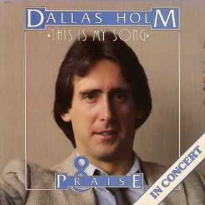 Dallas Holm & Praise – This Is My Song