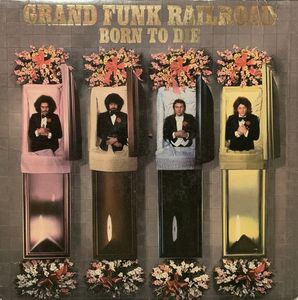 Born To Die by Grand Funk Railroad