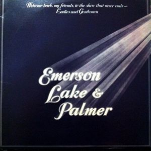 Welcome Back, My Friends, To The Show That Never Ends - Ladies And Gentlemen  Emerson Lake & Palmer by Emerson, Lake & Palmer