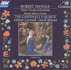 Robert Fayrfax / The Cardinall's Musick, Andrew Carwood, David Skinner – Missa Tecum Principium; Maria Plena Virtute