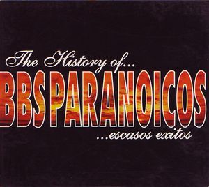 Bbs Paranoicos – The History Of Bbs Paranoicos, Escasos Exitos