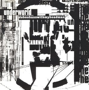 Underworld – Dubnobasswithmyheadman