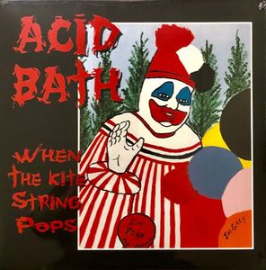 Acid Bath – When The Kite String Pops