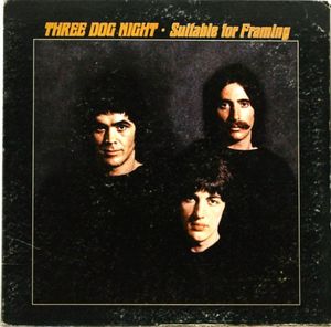 Three Dog Night – Suitable For Framing